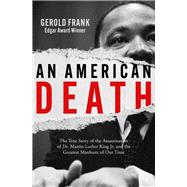 An American Death The True Story of the Assassination of Dr. Martin Luther King Jr. and the Greatest Manhunt of Our Time by Frank, Gerold, 9781504097246