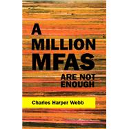A Million MFAs Are Not Enough by Webb, Charles Harper, 9781597097246