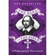 The Bard and the Bible A Shakespeare Devotional by Hostetler, Bob, 9781617957246