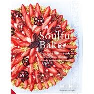 Soulful Baker From highly creative fruit tarts and pies to chocolate, desserts and weekend brunch by Jones, Julie; Linder, Lisa, 9781911127246