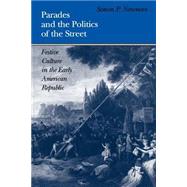 Parades and the Politics of the Street by Newman, Simon P., 9780812217247