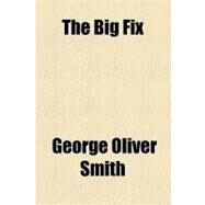 The Big Fix by Smith, George Oliver, 9781153777247