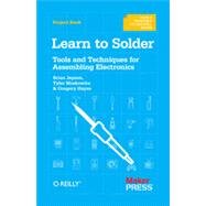 Learn to Solder : Tools and Techniques for Assembling Electronics by Jepson, Brian; Moskowite, Tyler; Hayes, Gregory, 9781449337247
