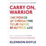 Carry On, Warrior Thoughts on Life Unarmed by Doyle, Glennon, 9781451697247