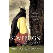 Sovereign Subjects Indigenous Sovereignty Matters by Moreton-Robinson, Aileen, 9781741147247