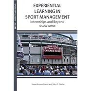 Experiential Learning in Sport Management : Internships and Beyond 2nd Ed. by Foster, Susan Brown, Ph.D.; Dollar, John E., Ph.D., 9781940067247