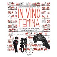 In Vino Femina by Alessandra Fottorino; Cline Pernot-Burlet, 9782017047247
