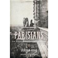 Parisians An Adventure History of Paris by Robb, Graham, 9780393067248