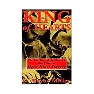 King of Hearts The True Story of the Maverick Who Pioneered Open Heart Surgery by MILLER, G. WAYNE, 9780609807248