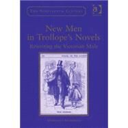 New Men in Trollope's Novels: Rewriting the Victorian Male by Markwick, Margaret, 9780754657248