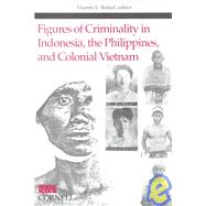 Figures of Criminality in Indonesia, the Philippines, and Colonial Vietnam by Rafael, Vicente L., 9780877277248