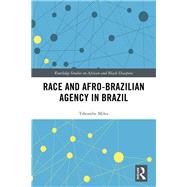 Race and Afro-Brazilian Agency in Brazil: The Struggle Continues by Miles; Tshombe, 9781138607248