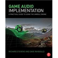 Game Audio Implementation: A Practical Guide Using the Unreal Engine by Stevens; Richard, 9781138777248
