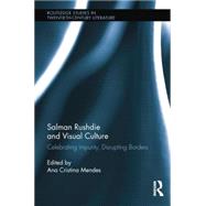 Salman Rushdie and Visual Culture: Celebrating Impurity, Disrupting Borders by Mendes; Ana Cristina, 9781138847248