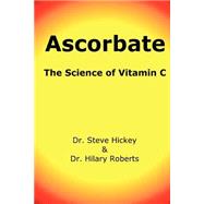 Ascorbate: The Science of Vitamin C by Hickey, Steve, 9781411607248