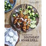 Flavors of the Southeast Asian Grill Classic Recipes for Seafood and Meats Cooked over Charcoal [A Cookbook] by Punyaratabandhu, Leela, 9781984857248