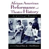 African American Performance and Theater History A Critical Reader by Elam, Harry J.; Krasner, David, 9780195127249