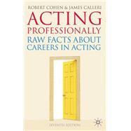 Acting Professionally Raw Facts About Careers in Acting by Cohen, Robert; Calleri, James, 9780230217249