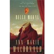 Belle Moral A Natural History by MacDonald, Ann-Marie, 9780307397249