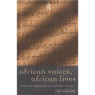 African Voices, African Lives: Personal Narratives from a Swahili Village by Caplan; Pat, 9780415137249
