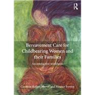 Bereavement Care for Childbearing Women and their Families: An Interactive Workbook by Hollins Martin; Caroline, 9780415827249