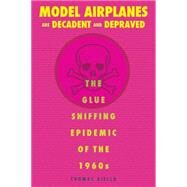 Model Airplanes Are Decadent and Depraved by Aiello, Thomas, 9780875807249