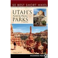 50 Best Short Hikes in Utah's National Parks by Witt, Greg, 9780899977249