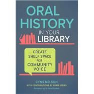 Oral History in Your Library by Nelson, Cyns; Speirs, Adam (CON); Lankes, R. David, 9781440857249
