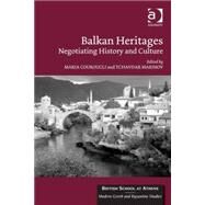 Balkan Heritages: Negotiating History and Culture by Couroucli,Maria, 9781472467249