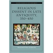 Religious Dissent in Late Antiquity, 350-450 by Kahlos, Maijastina, 9780190067250