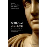 Selfhood and the Soul Essays on Ancient Thought and Literature in Honour of Christopher Gill by Seaford, Richard; Wilkins, John; Wright, Matthew, 9780198777250