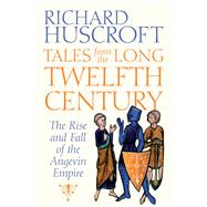 Tales from the Long Twelfth Century by Huscroft, Richard, 9780300187250