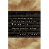 Fundamentals of Psychoanalytic Technique A Lacanian Approach for Practitioners by Fink, Bruce, 9780393707250