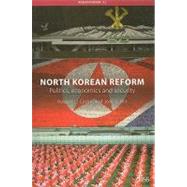 North Korean Reform: Politics, Economics and Security by Carlin,Robert L., 9780415407250