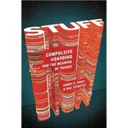 Stuff : Compulsive Hoarding and the Meaning of Things by Steketee, Gail; Frost, Randy, 9780547487250