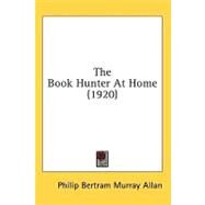 The Book Hunter At Home by Allan, Philip Bertram Murray, 9780548857250