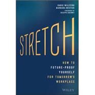 Stretch How to Future-Proof Yourself for Tomorrow's Workplace by Willyerd, Karie; Mistick, Barbara; Grenny, Joseph, 9781119087250