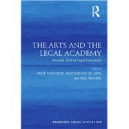 The Arts and the Legal Academy: Beyond Text in Legal Education by Maharg; Paul, 9781138277250