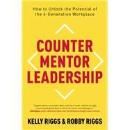 Counter Mentor Leadership by Kelly S. Riggs; Robby Riggs, 9781473657250