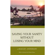 Saving Your Sanity Without Losing Your Mind by Anderson, Maggie; Disposti, John, 9781503107250