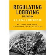 Regulating lobbying A global comparison, 2nd edition by Chari, Raj; Hogan, John; Murphy, Gary; Crepaz, Michele, 9781526117250
