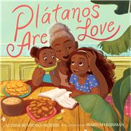 Plátanos Are Love by Reynoso-Morris, Alyssa; Rahman, Mariyah, 9781665957250