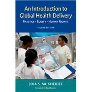 An Introduction to Global Health Delivery Practice, Equity, Human Rights by Mukherjee, Joia; Farmer, Paul, 9780197607251