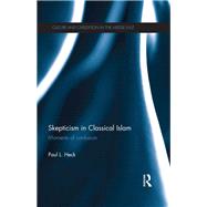 Skepticism in Classical Islam: Moments of Confusion by Heck; Paul L., 9780415707251