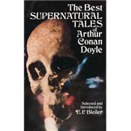 The Best Supernatural Tales of Arthur Conan Doyle by Doyle, Arthur Conan, Sir; Bleiler, Everett Franklin, 9780486237251