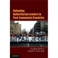 Defeating Authoritarian Leaders in Postcommunist Countries by Valerie J. Bunce , Sharon L. Wolchik, 9780521187251