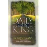 Daily with the King : A Devotional for Self-Discipleship by Evans, W. Glyn; Hendricks, Howard G., 9780802417251