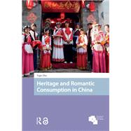 Heritage and Romantic Consumption in China by Yujie Zhu, 9781003697251