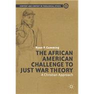 The African American Challenge to Just War Theory A Christian Approach by Cumming, Ryan P., 9781137347251