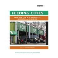 Feeding Cities: Improving local food access, security, and resilience by Bosso; Christopher, 9781138647251